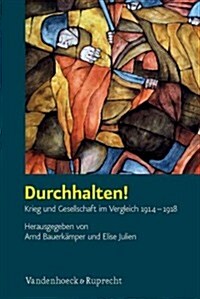 Durchhalten!: Krieg Und Gesellschaft Im Vergleich 1914-1918 (Paperback)