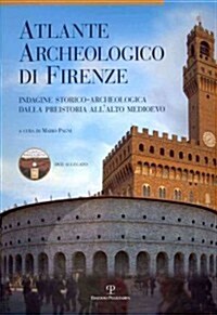 Atlante Archeologico Di Firenze: Indagine Storico-Archeologica Dalla Preistoria Allalto Medioevo (Paperback)
