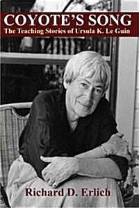 Coyotes Song: The Teaching Stories of Ursula K. Le Guin (Paperback)