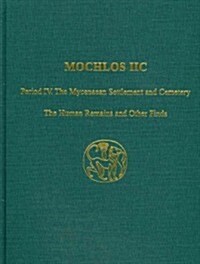 Mochlos IIc: Period IV. the Mycenaean Settlement and Cemetery: The Human Remains and Other Finds (Hardcover)