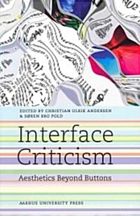 Interface Criticism: Aesthetics Beyond the Buttons (Paperback)