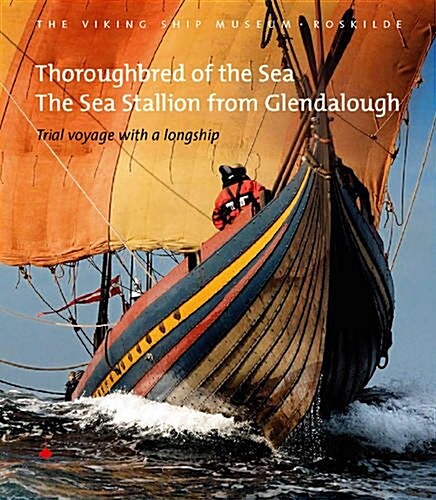 Thoroughbred of the Sea: The Sea Stallion from Glendalough: Trial Voyage with a Longship (Paperback)