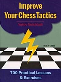 Improve Your Chess Tactics: 700 Practical Lessons & Exercises (Paperback)