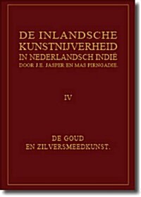 de Inlandsche Kunstnijverheid in Nederlands Indie - Deel IV: de Goud- En Zilversmeedkunst (Hardcover, 2, 1927)
