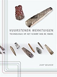 Vuurstenen Werktuigen: Technologie Op Het Scherp Van de Snede (Paperback)