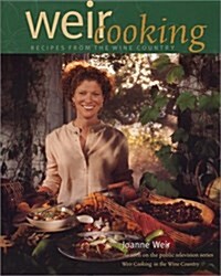 Weir Cooking: Recipes from the Wine Country (Hardcover, Stated First Edition)