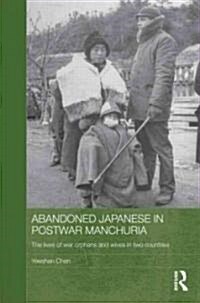 Abandoned Japanese in Postwar Manchuria : The Lives of War Orphans and Wives in Two Countries (Hardcover)