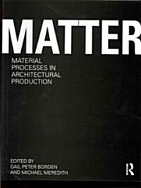 Matter: Material Processes in Architectural Production (Paperback)