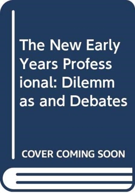The New Early Years Professional : Dilemmas and Debates (Paperback, 2 ed)