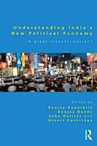 Understanding Indias New Political Economy : A Great Transformation? (Paperback)