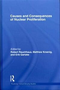 Causes and Consequences of Nuclear Proliferation (Hardcover)