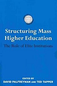 Structuring Mass Higher Education : The Role of Elite Institutions (Paperback)