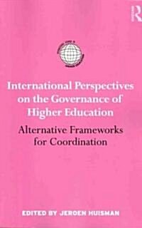 International Perspectives on the Governance of Higher Education : Alternative Frameworks for Coordination (Paperback)