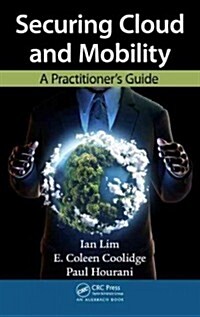 Securing Cloud and Mobility: A Practitioners Guide (Hardcover)