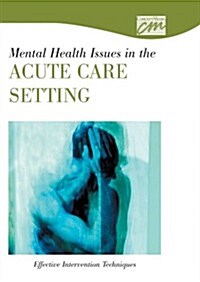Mental Health Issues in the Acute Care Setting (CD-ROM)