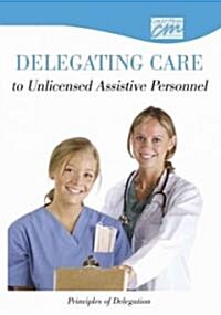 Delegating Care to Unlicensed Personnel (CD-ROM)