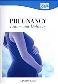 Pregnancy: Labor and Delivery (CD-ROM, 1st)