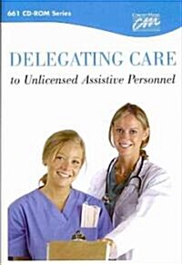 Delegating Care to Unlicensed Assistive Personnel (CD-ROM, 1st, Updated)