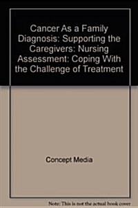 Cancer As a Family Diagnosis: Supporting the Caregivers (CD-ROM)