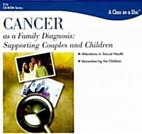 Cancer As a Family Diagnosis: Supporting Couples and Children (CD-ROM)