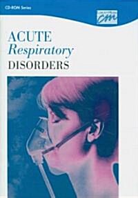 Acute Respiratory Disorders (CD-ROM, 1st)
