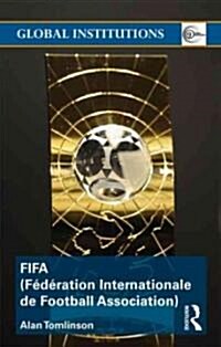 FIFA (Federation Internationale De Football Association) : The Men, the Myths and the Money (Paperback)
