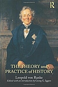 The Theory and Practice of History : Edited with an Introduction by Georg G. Iggers (Paperback)