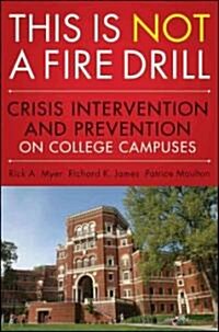 This Is Not a Firedrill: Crisis Intervention and Prevention on College Campuses (Paperback)