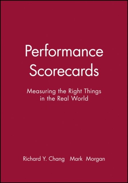 Performance Scorecards: Measuring the Right Things in the Real World (Paperback)