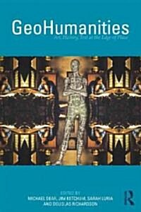 GeoHumanities : Art, History, Text at the Edge of Place (Paperback)