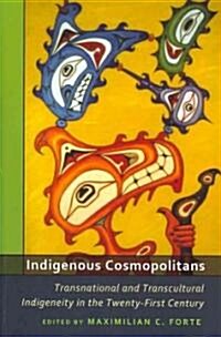Indigenous Cosmopolitans: Transnational and Transcultural Indigeneity in the Twenty-First Century (Paperback)