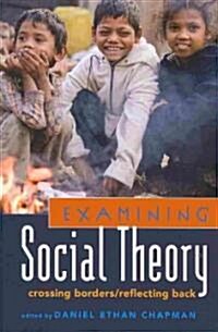 Examining Social Theory: Crossing Borders/Reflecting Back (Paperback)