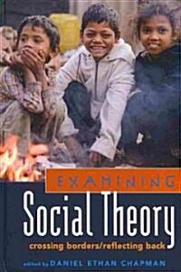 Examining Social Theory: Crossing Borders/Reflecting Back (Hardcover, 2)