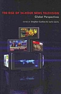 The Rise of 24-Hour News Television: Global Perspectives (Paperback)