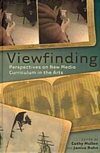 Viewfinding: Perspectives on New Media Curriculum in the Arts (Hardcover, 2)