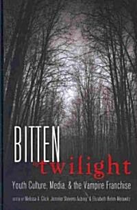 Bitten by Twilight: Youth Culture, Media, and the Vampire Franchise (Hardcover, 2)