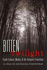 Bitten by Twilight: Youth Culture, Media, and the Vampire Franchise (Paperback)