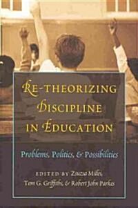 Re-Theorizing Discipline in Education: Problems, Politics, and Possibilities (Paperback)