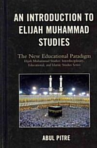 An Introduction to Elijah Muhammad Studies: The New Educational Paradigm (Hardcover)