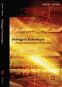 Heideggers Technologies: Postphenomenological Perspectives (Paperback)