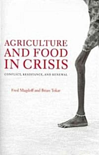 Agriculture and Food in Crisis: Conflict, Resistance, and Renewal (Paperback)