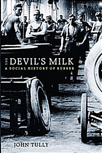 The Devils Milk: A Social History of Rubber (Paperback)