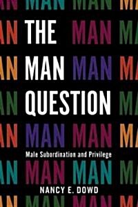 The Man Question: Male Subordination and Privilege (Hardcover)