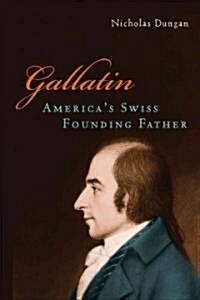 Gallatin: Americas Swiss Founding Father (Hardcover)
