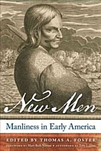 New Men: Manliness in Early America (Paperback)