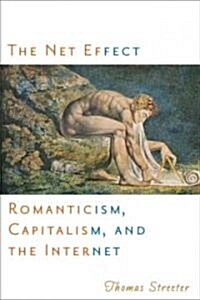 The Net Effect: Romanticism, Capitalism, and the Internet (Paperback)