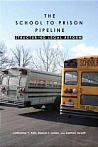 The School-To-Prison Pipeline: Structuring Legal Reform (Hardcover)