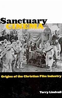 Sanctuary Cinema: Origins of the Christian Film Industry (Paperback)