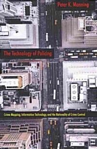 The Technology of Policing: Crime Mapping, Information Technology, and the Rationality of Crime Control (Paperback)