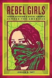 Rebel Girls: Youth Activism and Social Change Across the Americas (Paperback)